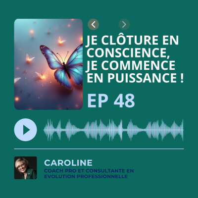Episode 48 - Je clôture en conscience, je commence en puissance cover