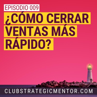 Ep009 - Cómo cerrar ventas más rápido cover