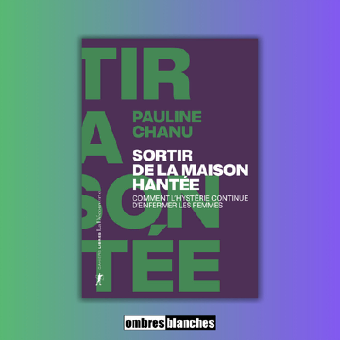 Pauline Chanu → Sortir de la maison hantée. Comment l’hystérie continue d’enfermer les femmes