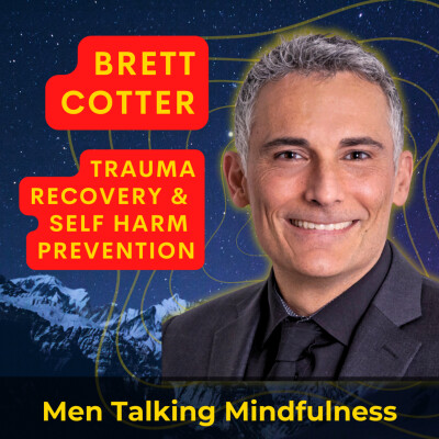 Trauma Recovery & Self Harm Prevention with Trauma Expert, Brett Cotter cover