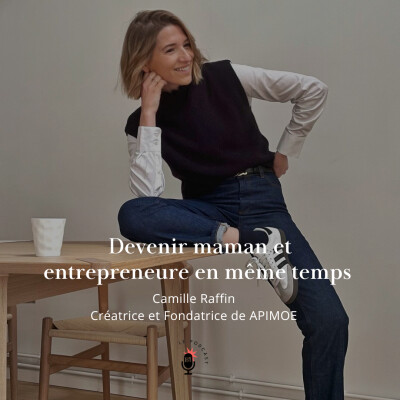 21. Camille RAFFIN - DEVENIR MAMAN ET ENTREPRENEURE EN MÊME TEMPS cover
