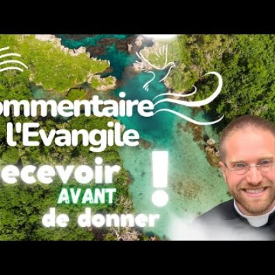 Recevoir avant de donner | Commentaire de l'Evangile | Homélie — Dimanche 18 juin • cover