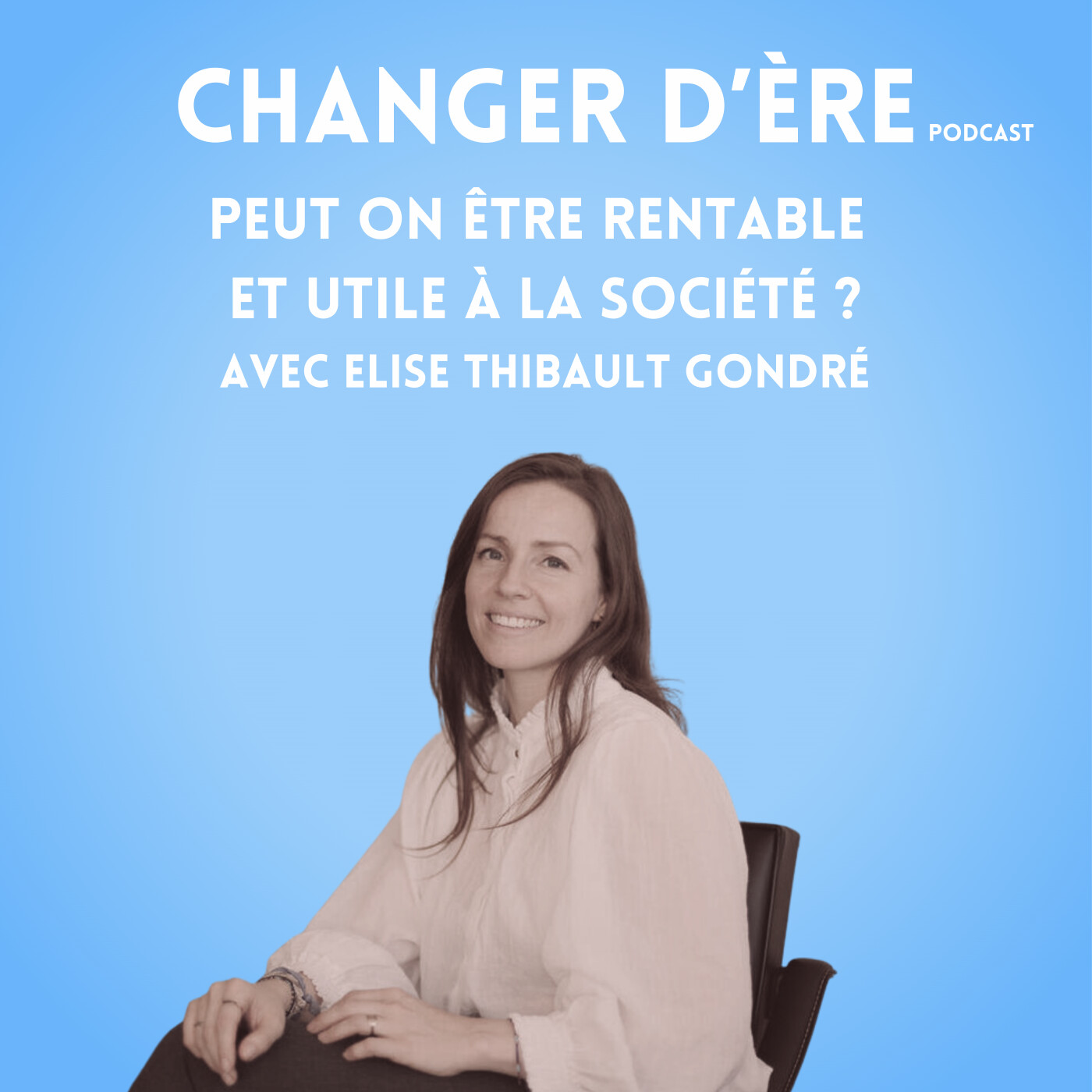 Peut on être rentable et utile à la société ?  avec Elise Thibault Gondré