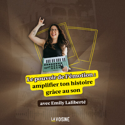 Ép. 33 // Le pouvoir de l'émotion : amplifier ton histoire grâce au son avec Emily Laliberté cover