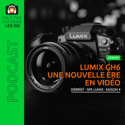 DÉBRIEF - SPE LUMIX - Lumix GH6 : une nouvelle ère en vidéo cover