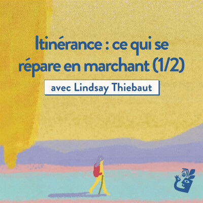 Itinérance : ce qui se répare en marchant avec Lindsay Thiebaut cover