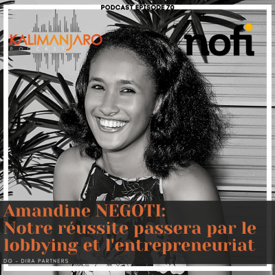 Kalimanjaro épisode #70 avec Amandine NEGOTI: Notre réussite passera par le lobbying et l'entrepreneuriat! cover