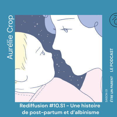 Rediffusion S01E10 - Une histoire de post-partum et d'albinisme avec Aurélie Crop cover