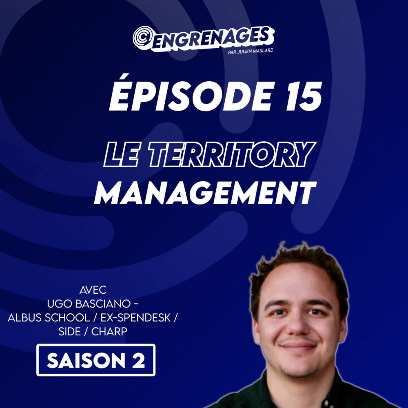 Épisode 15 : comment utiliser le territory management pour booster l’efficacité de votre équipe commerciale - Ugo Basciano