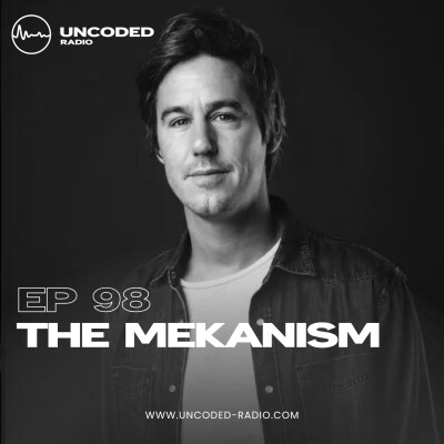 EP98 — Uncoded Radio presents Uncoded Sessions: Special Series — The Mekanism [Minimal / Deep Tech] cover