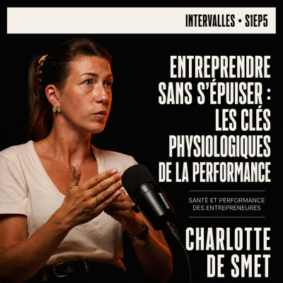 S1EP5 - Charlotte De Smet | Système nerveux & physiologie : les grands oubliés de la performance entrepreneuriale. cover