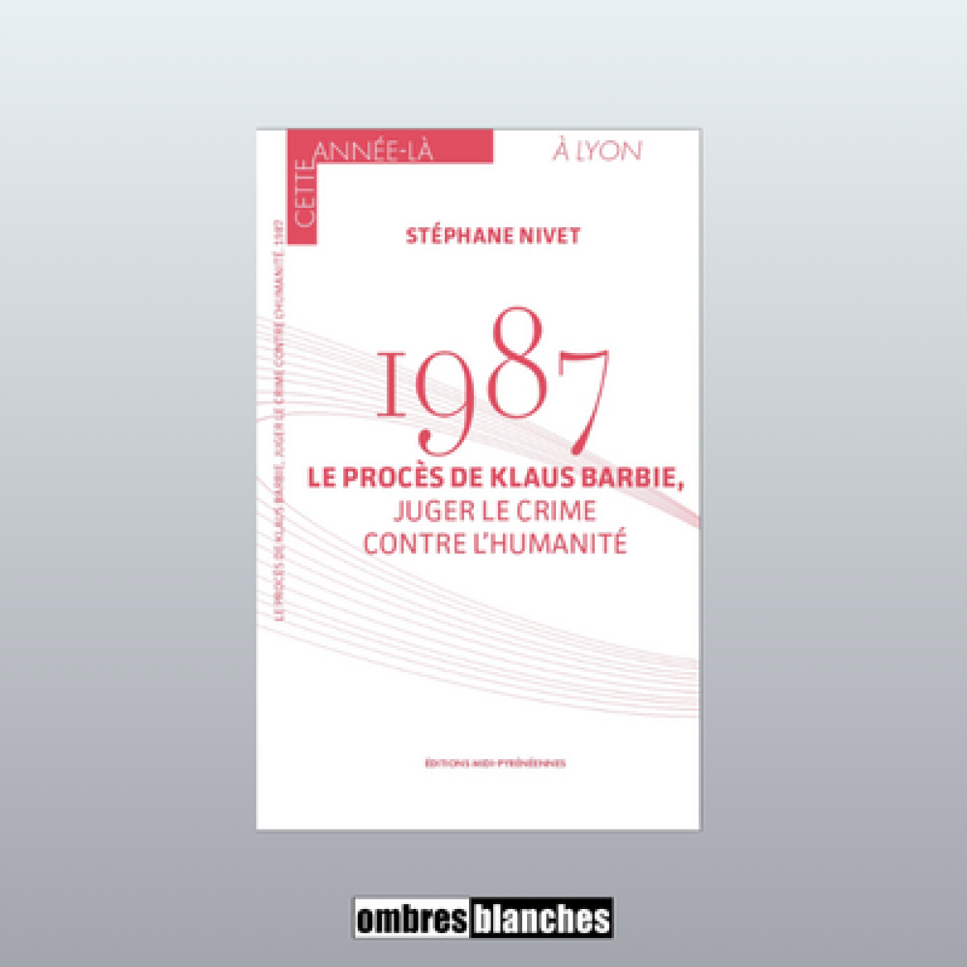 Stéphane Nivet → 1987. Le procès de Klaus Barbie Stéphane Nivet → 1987. Le procès de Klaus Barbie