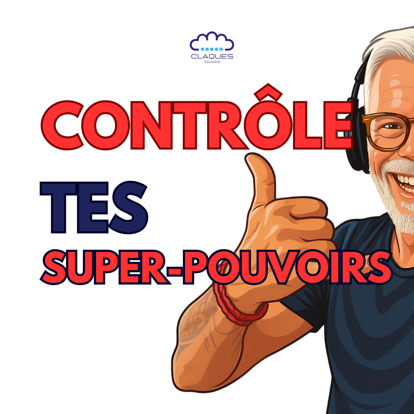 3 clés concrètes pour contrôler tes super-pouvoirs (Podcast Claques Douces) episode artwork