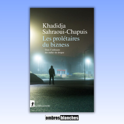 Khadija Sahraoui-Chapuis → Les prolétaires du bizness. Dans l'ordinaire des trafics de drogue cover