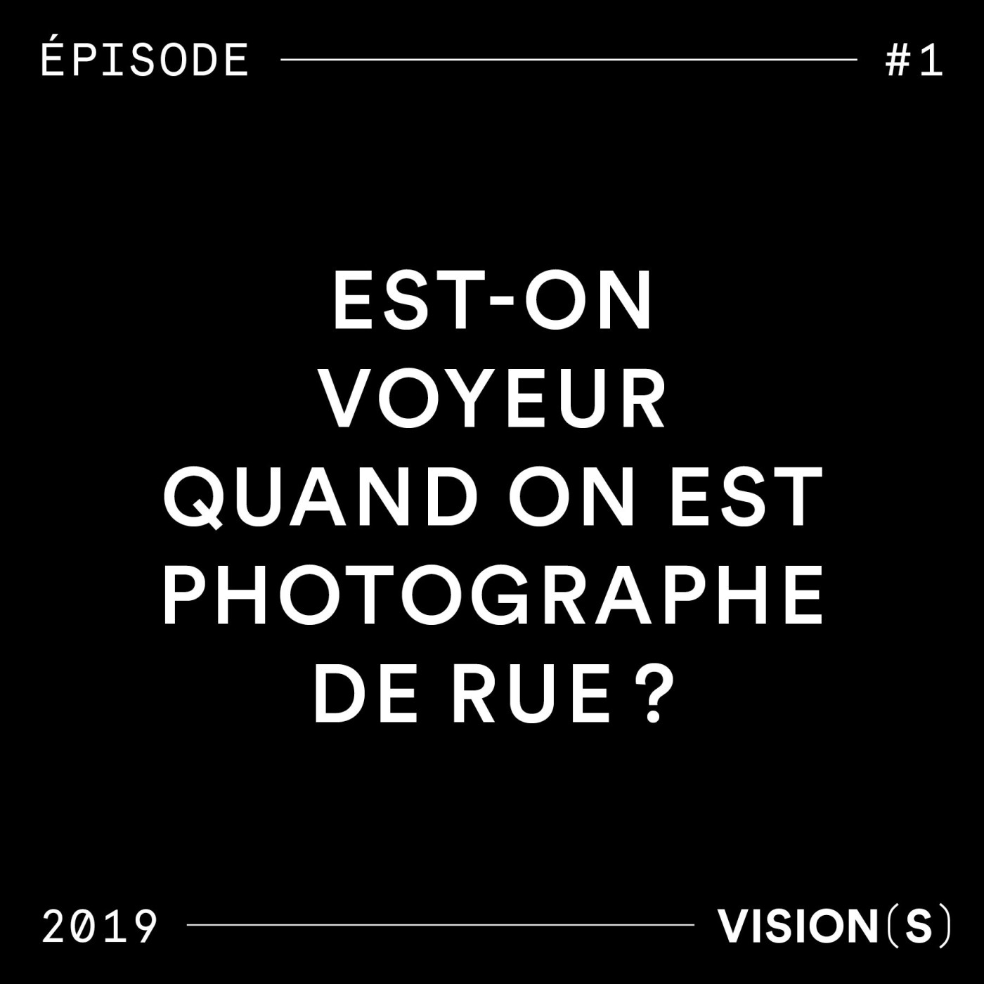 EPISODE #1 - Est-on voyeur quand on est photographe de rue ?