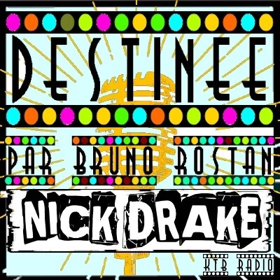 Destinée épi 11, Nick Drake, la mélancolie à son paroxysme par Bruno Rostan cover