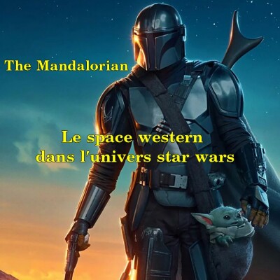 Le Quart d'heure Pelí : The Mandalorian, le Space Western dans l'univers Star Wars cover