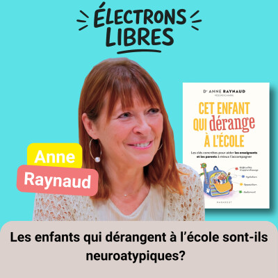 EP13/TDAH, TSA, DYS, HPI: les enfants qui dérangent à l'école sont-ils neuroatypiques - Anne Raynaud cover