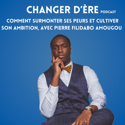 Comment surmonter ses peurs et cultiver son ambition, avec Pierre Filidabo Amougou cover