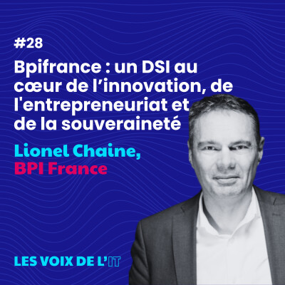 #28 - Bpifrance : un DSI au cœur de l’innovation, de l'entrepreneuriat et de la souveraineté, avec Lionel Chaine cover