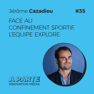 Face au confinement sportif, L’Equipe explore, avec Jérôme Cazadieu cover