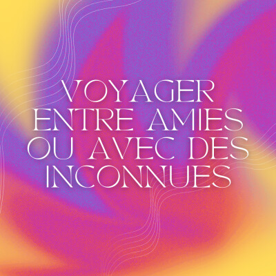 S2 - 7 - Voyager seule, entre amies ou avec des inconnues cover
