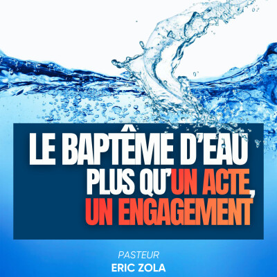 LE BAPTÊME D’EAU : PLUS QU’UN ACTE, UN ENGAGEMENT- Pasteur Eric Zola cover