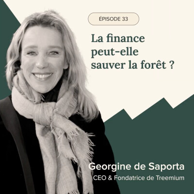 Épisode #33 - La finance peut-elle sauver la forêt ? Avec Georgine de Saporta, Fondatrice et CEO de Treemium cover