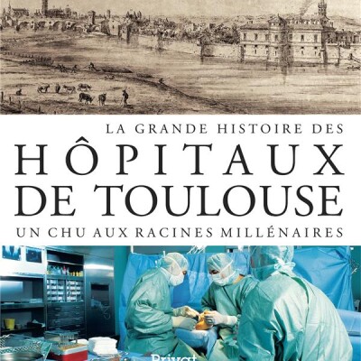 La grande histoire des hôpitaux de Toulouse cover