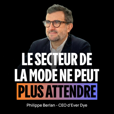 [FR] De DG de La Redoute à la réinvention de la teinture textile – Philippe Berlan (CEO d'Ever Dye) cover