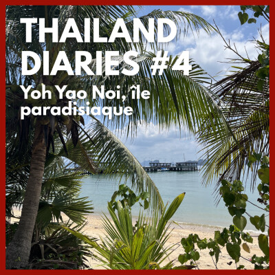 Thailand Diaries #4 - l'île paradisiaque de Koh Yao Noi cover