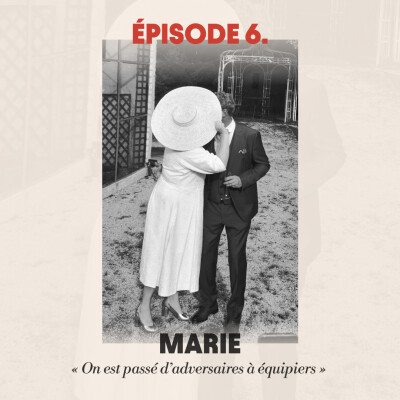 #6 - Marie : "On est passé d’adversaires à équipiers" cover