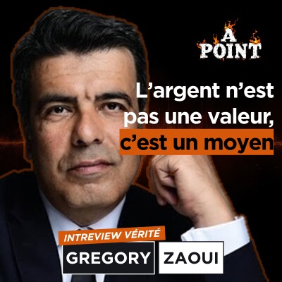 "L'argent n'est pas une valeur, c'est un moyen !" - Grégory Zaoui dans À POINT cover