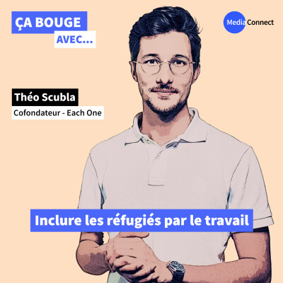 Épisode #47 - Théo Scubla - each One - Inclure les réfugiés par le travail cover