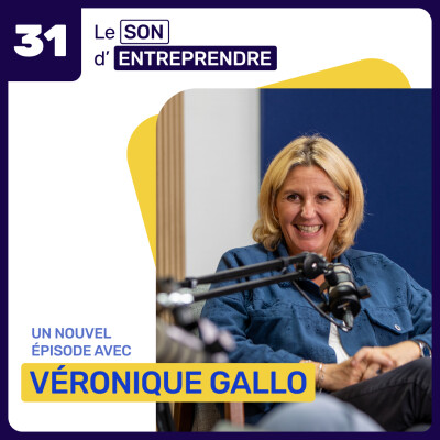 Le Son d’Entreprendre – Episode 31 – Rencontre avec Véronique Gallo, humoriste et écrivaine cover