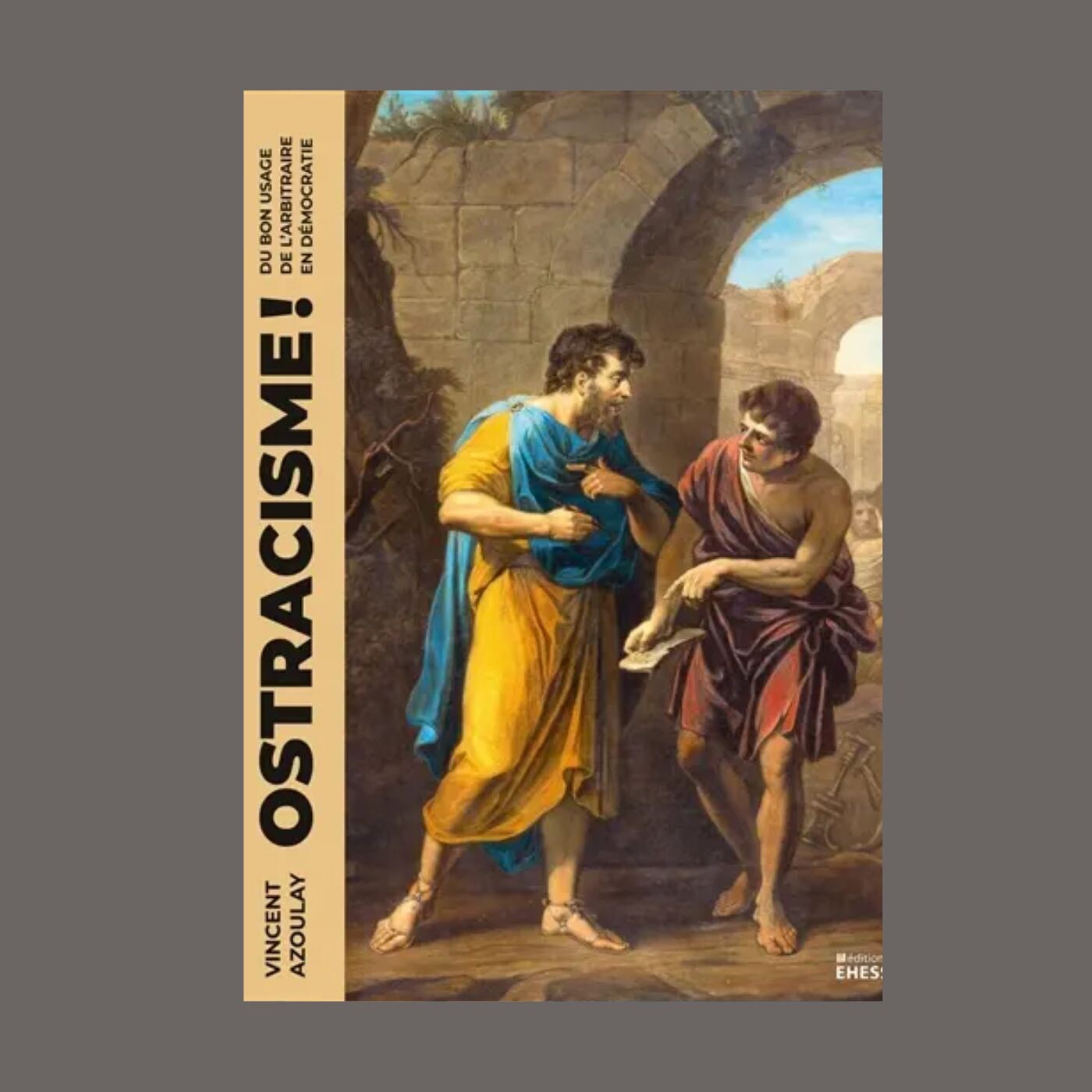 Vincent Azoulay - Ostracisme ! : du bon usage de l'arbitraire en démocratie