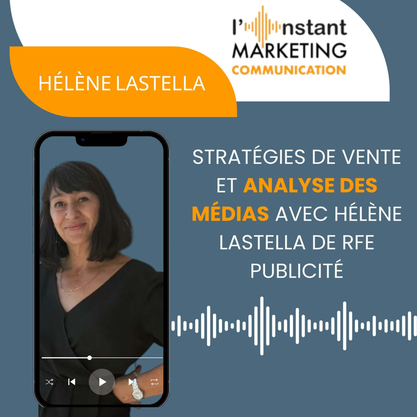 96.L'Instant MARKETING COMMUNICATION : Stratégies de vente et analyse des médias avec Hélène Lastella de RFE Publicité