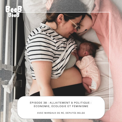 38. Allaitement & politique : économie, écologie et féminisme avec Margaux de Ré, député belge. cover