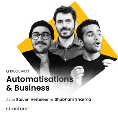 Automatisations & Business avec Shubham, Steven, Romain | E133 cover