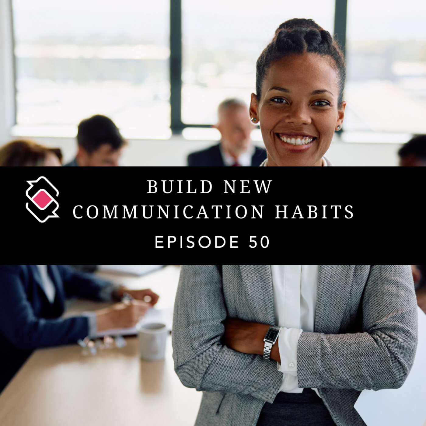 50 | Build New Communication Habits