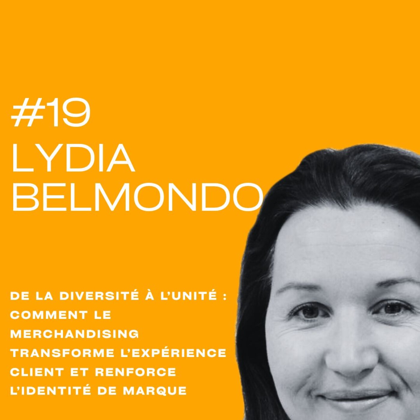 De la Diversité à l’Unité : Comment le Merchandising Transforme l’Expérience Client et Renforce l’Identité de Marque avec Lydia BELMONDO