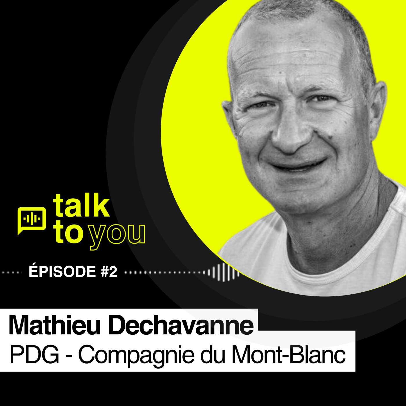 Talk to You EP#2, Matthieu DECHAVANNE, PDG de la Compagnie du Mont-Blanc