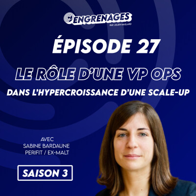 Épisode 27 : Le rôle d'une VP Ops dans l'hypercroissance d'une scale-up internationale - Sabine Bardaune cover