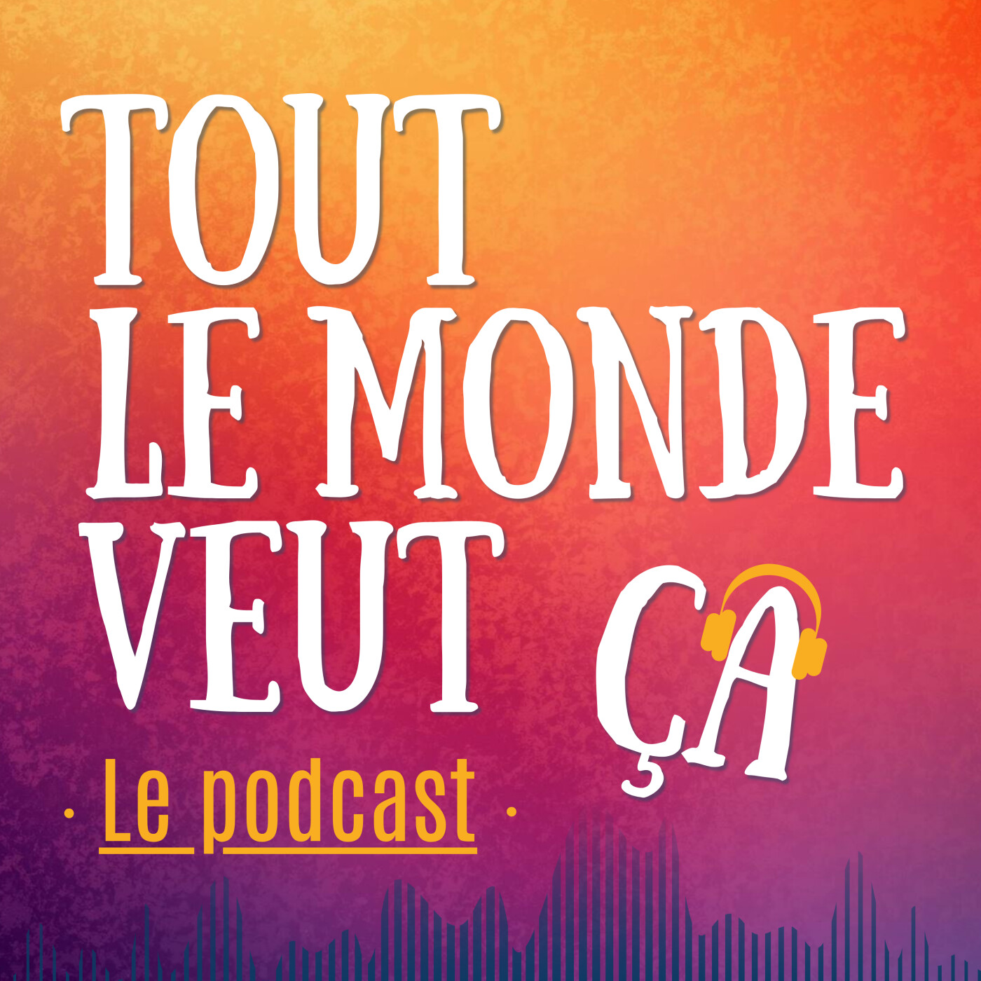 TOUT LE MONDE VEUT ÇA - Le podcast pour les hypersensibles