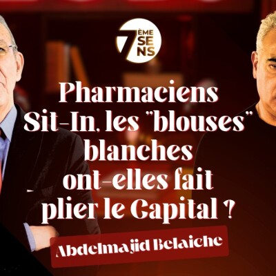 7ème sens  -  Abdelmajid Belaiche : Pharmaciens / Sit-In, les "blouses" blanches ont-elles fait plier le Capital ? cover