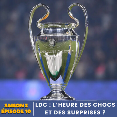 S3.E10 | LDC : L'HEURE DES CHOCS ET DES SURPRISES ? cover