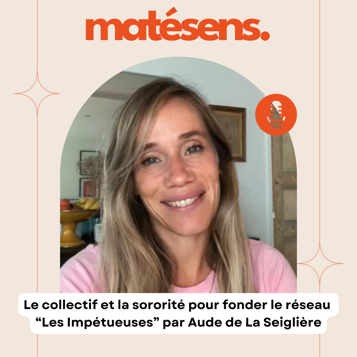 Le collectif et la sororité pour fonder le réseau  “Les Impétueuses” - avec Aude de La Seiglière