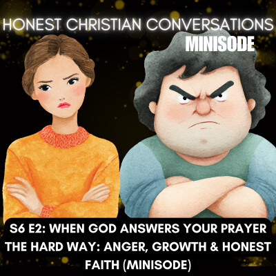 When God Answers Your Prayer the Hard Way: Anger, Growth & Honest Faith (MINISODE) cover