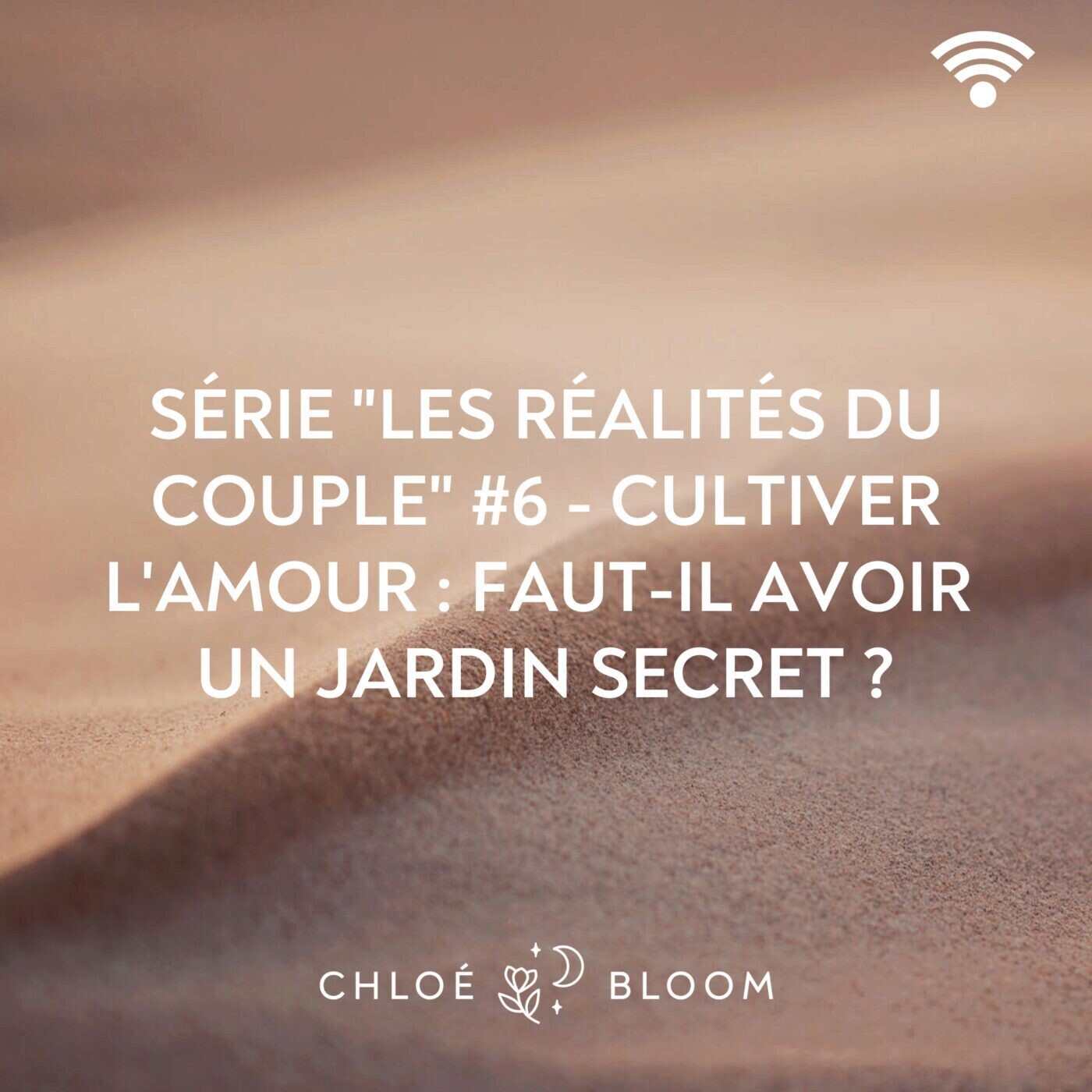 Série "Les réalités du couple" #6 - Cultiver l'amour : faut il avoir un jardin secret ?