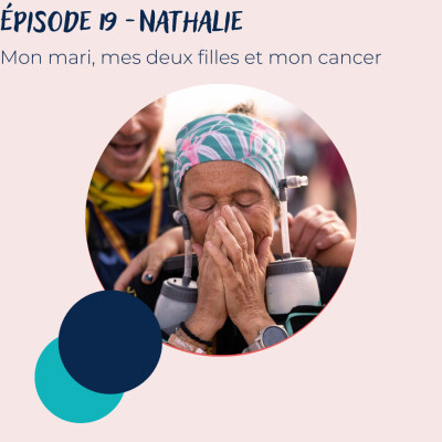 Épisode 19 - Nathalie : mon mari, mes filles et mon cancer cover